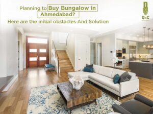 Planning to Buy Bungalow in Ahmedabad Here are the Initial Obstacles and Solutions