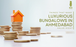 Things that Make your luxurious bungalows in Ahmedabad Value high?