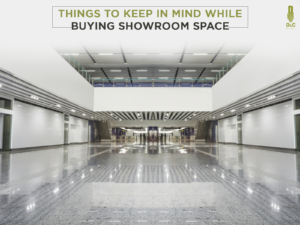 Things to keep in mind while buying Showroom Space